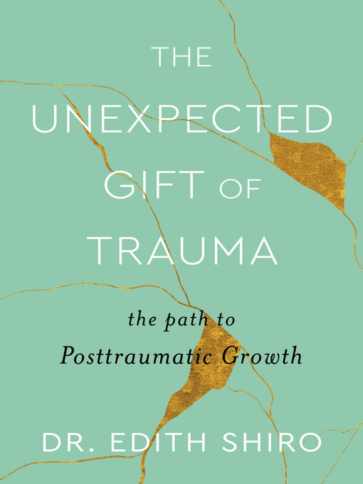 Title details for The Unexpected Gift of Trauma by Dr. Edith Shiro - Available